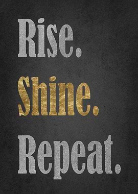 Rise. Shine. Repeat.