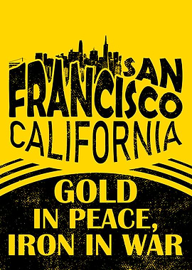 San Francisco California: Gold in Peace, Iron in War Poster