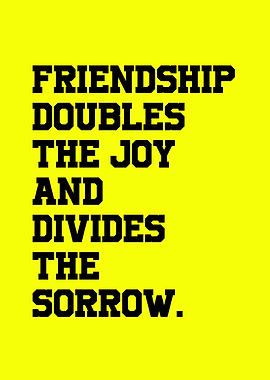 Friendship Doubles Joy, Divides Sorrow