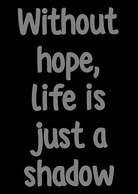 Without hope, life is just shadow