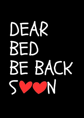 Dear Bed Be Back Soon
