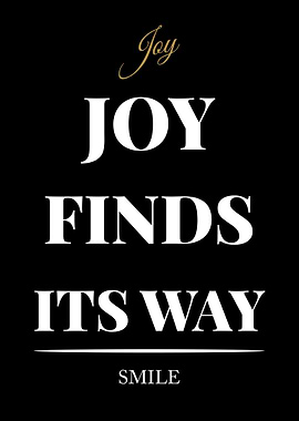 Joy Finds Its Way - Inspirational Art - “Black Edition – Bold White Text Motivational Poster”