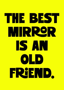 The Best Mirror Is An Old Friend