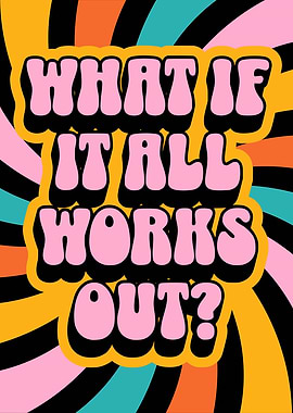 What if it all works out? Funky Positive Quote