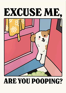 Excuse Me, Are You Pooping?