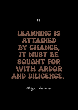 Learning Quote by Abigail Adams