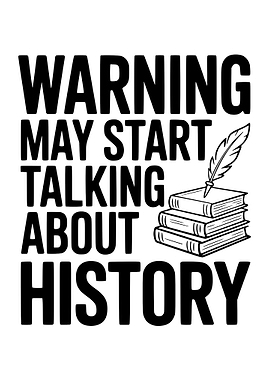 Warning: May Start Talking About History