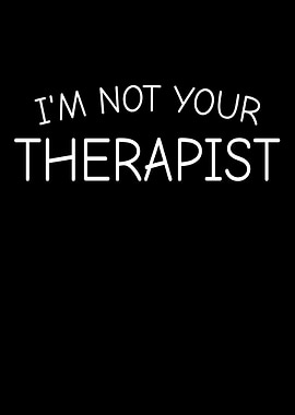 I'm Not Your Therapist Text Art