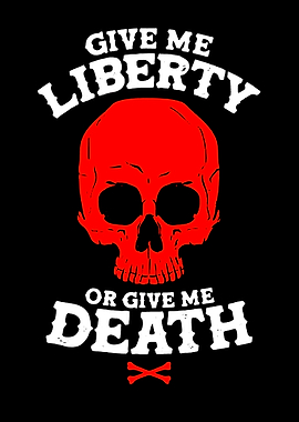 Give Me Liberty or Give Me Death