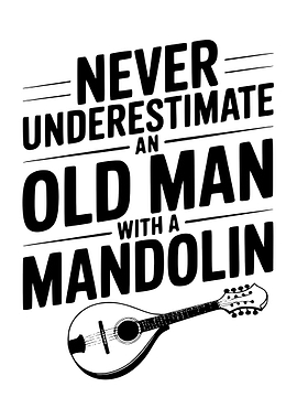 Never Underestimate Old Man Mandolin