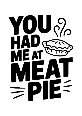 You Had Me At Meat Pie