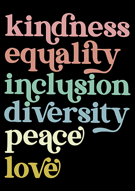 Kindness, Equality, Inclusion, Diversity, Peace, Love