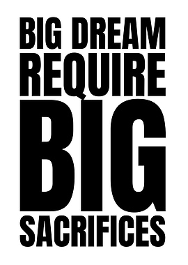 Big Dreams Require Big Sacrifices