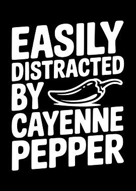 Easily Distracted by Cayenne Pepper