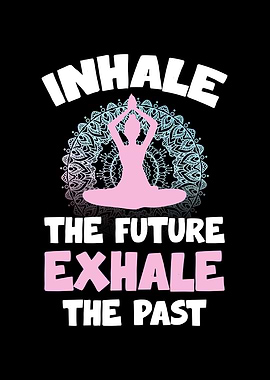 Inhale Future, Exhale Past Yoga