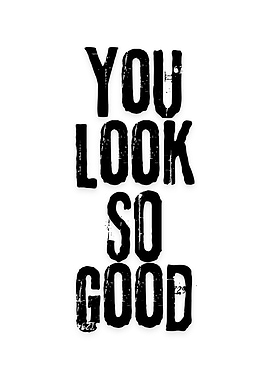 You Look So Good Text Art