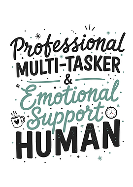 Professional Multi-Tasker Emotional Support Human