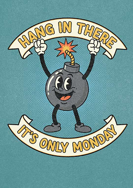 Hang in There, It's Only Monday