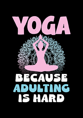 Yoga Because Adulting Is Hard