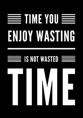 Time You Enjoy Wasting