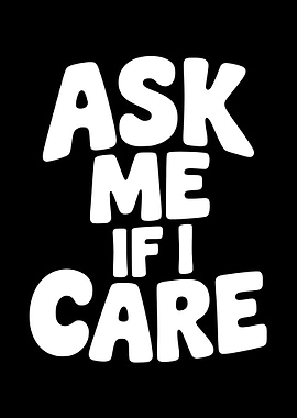 Ask Me If I Care Text