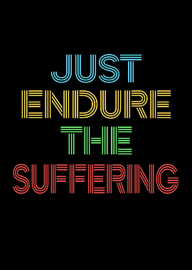Just Endure The Suffering Text Art