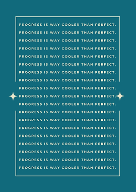 Progress is Way Cooler Than Perfect