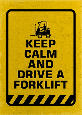 Keep Calm and Drive a Forklift
