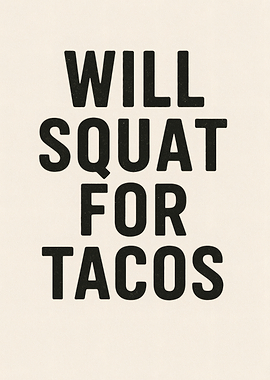 Will Squat For Tacos Text Art