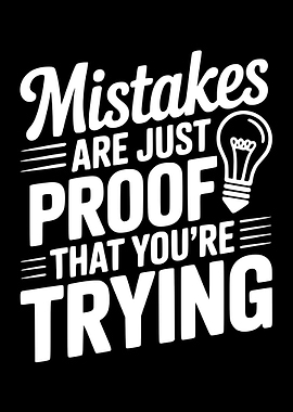 Mistakes are Proof You're Trying