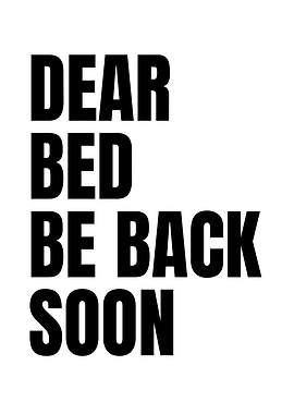 Dear Bed, Be Back Soon