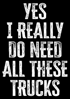 Yes I Need All These Trucks