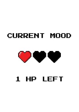 Current Mood: 1 HP Left