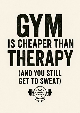 Gym is Cheaper Than Therapy