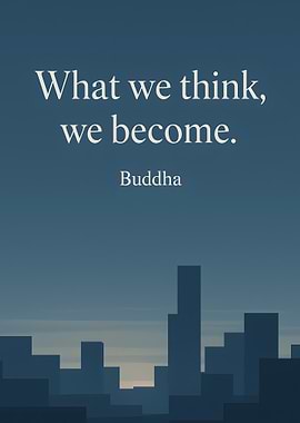 What we think, we become.