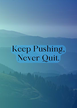 Keep Pushing, Never Quit