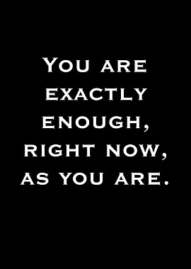 You are exactly enough quote