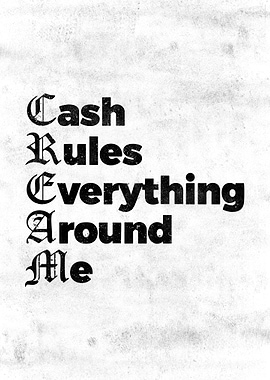 Cash Rules Everything Around Me