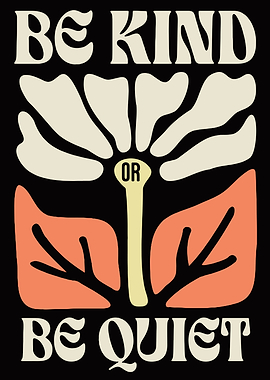 Be Kind Or Be Quiet Floral