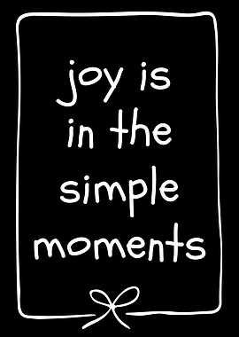 Joy is in simple moments