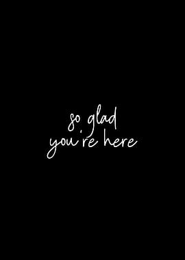 So Glad You're Here