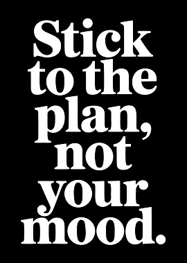 Stick To The Plan Not Your Mood Quote