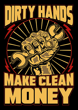 Dirty Hands Make Clean Money Graphic
