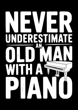 Never Underestimate Old Man Piano
