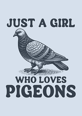 Just A Girl Who Loves Pigeons