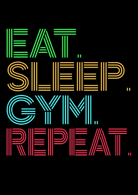 Eat, Sleep, Gym, Repeat