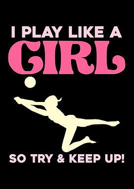 I Play Like A Girl Volleyball