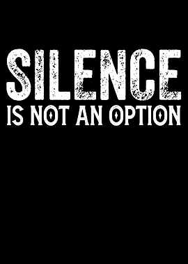 Silence is Not an Option