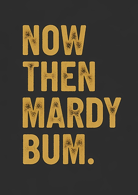 Now Then Mardy Bum Text Art