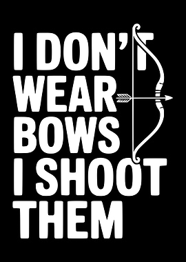 I Don't Wear Bows Archery